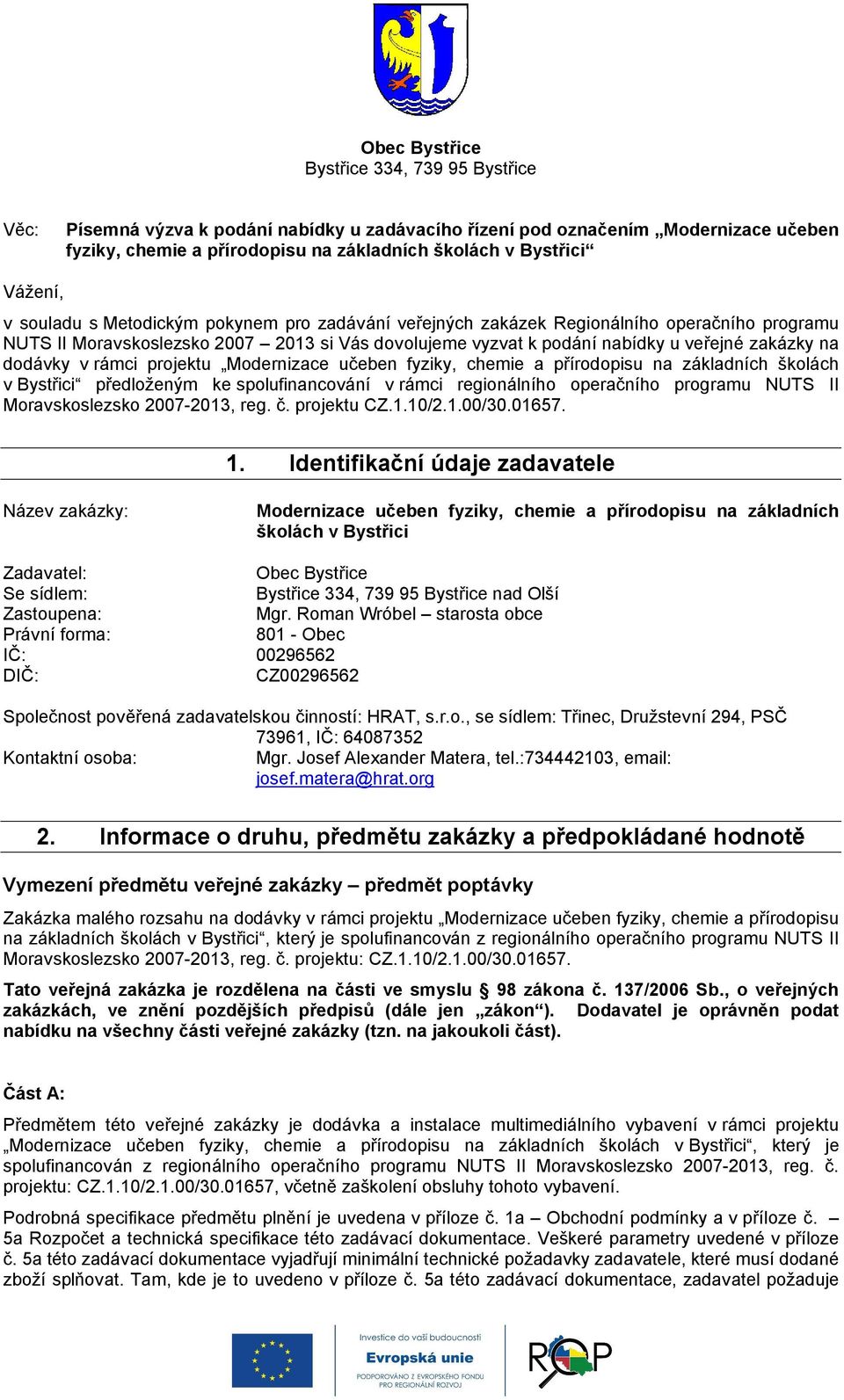 dodávky v rámci projektu Modernizace učeben fyziky, chemie a přírodopisu na základních školách v Bystřici předloženým ke spolufinancování v rámci regionálního operačního programu NUTS II