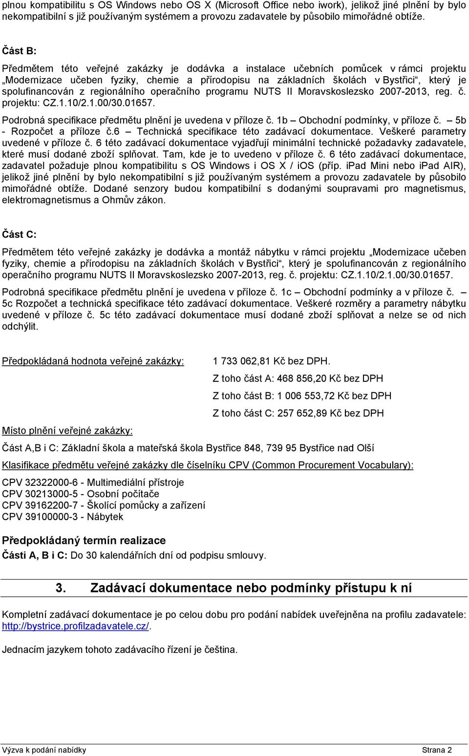 spolufinancován z regionálního operačního programu NUTS II Moravskoslezsko 2007-2013, reg. č. projektu: CZ.1.10/2.1.00/30.01657. Podrobná specifikace předmětu plnění je uvedena v příloze č.