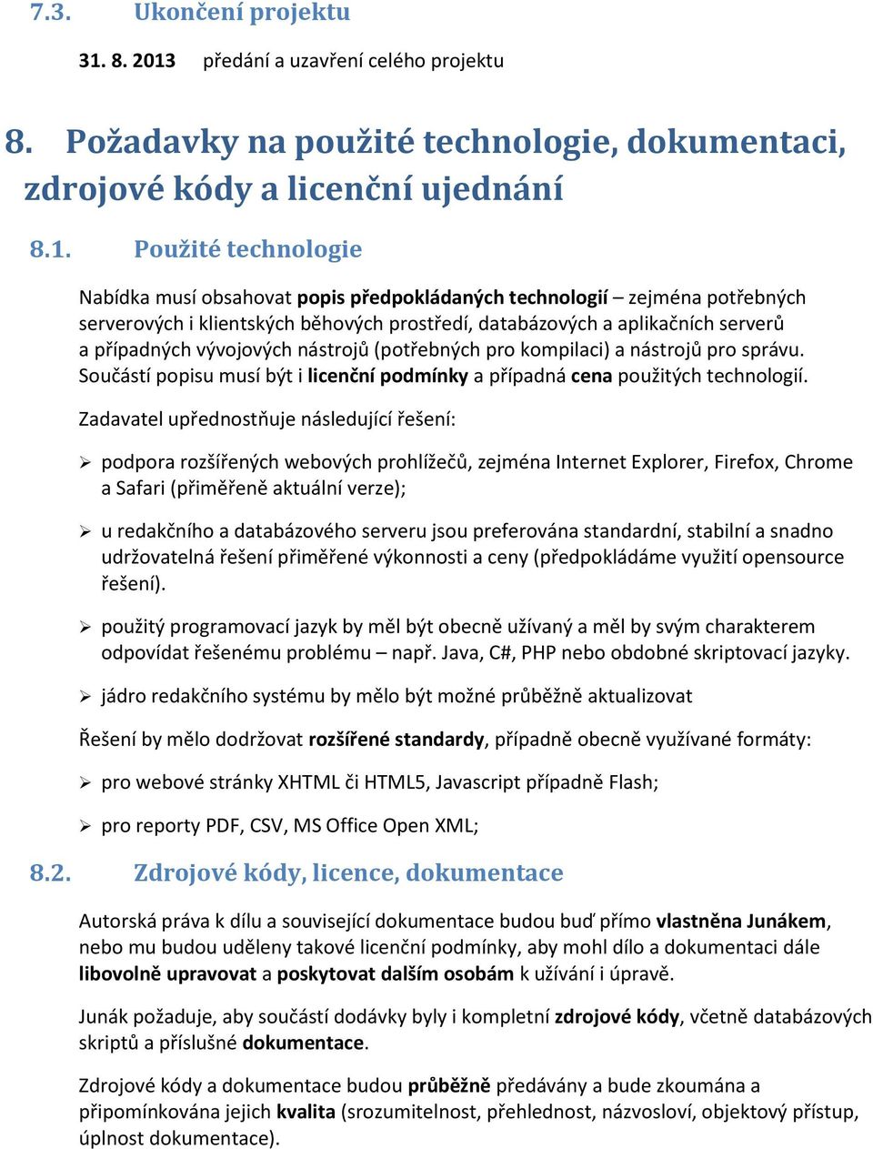 předání a uzavření celého projektu 8. Požadavky na použité technologie, dokumentaci, zdrojové kódy a licenční ujednání 8.1.