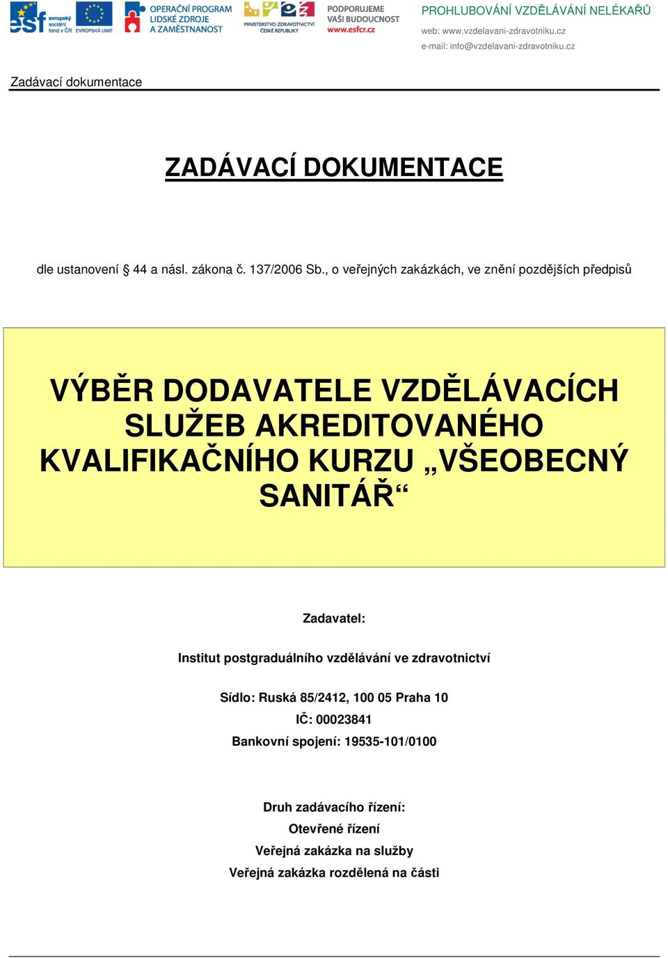 KVALIFIKAČNÍHO KURZU VŠEOBECNÝ SANITÁŘ Zadavatel: Institut postgraduálního vzdělávání ve zdravotnictví Sídlo: Ruská