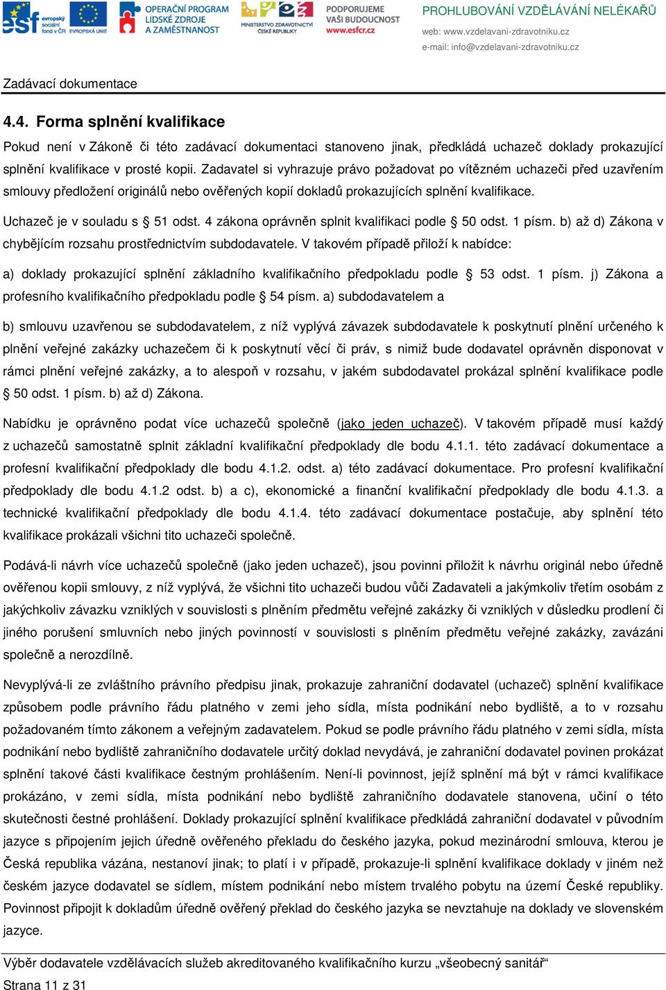 4 zákona oprávněn splnit kvalifikaci podle 50 odst. 1 písm. b) až d) Zákona v chybějícím rozsahu prostřednictvím subdodavatele.