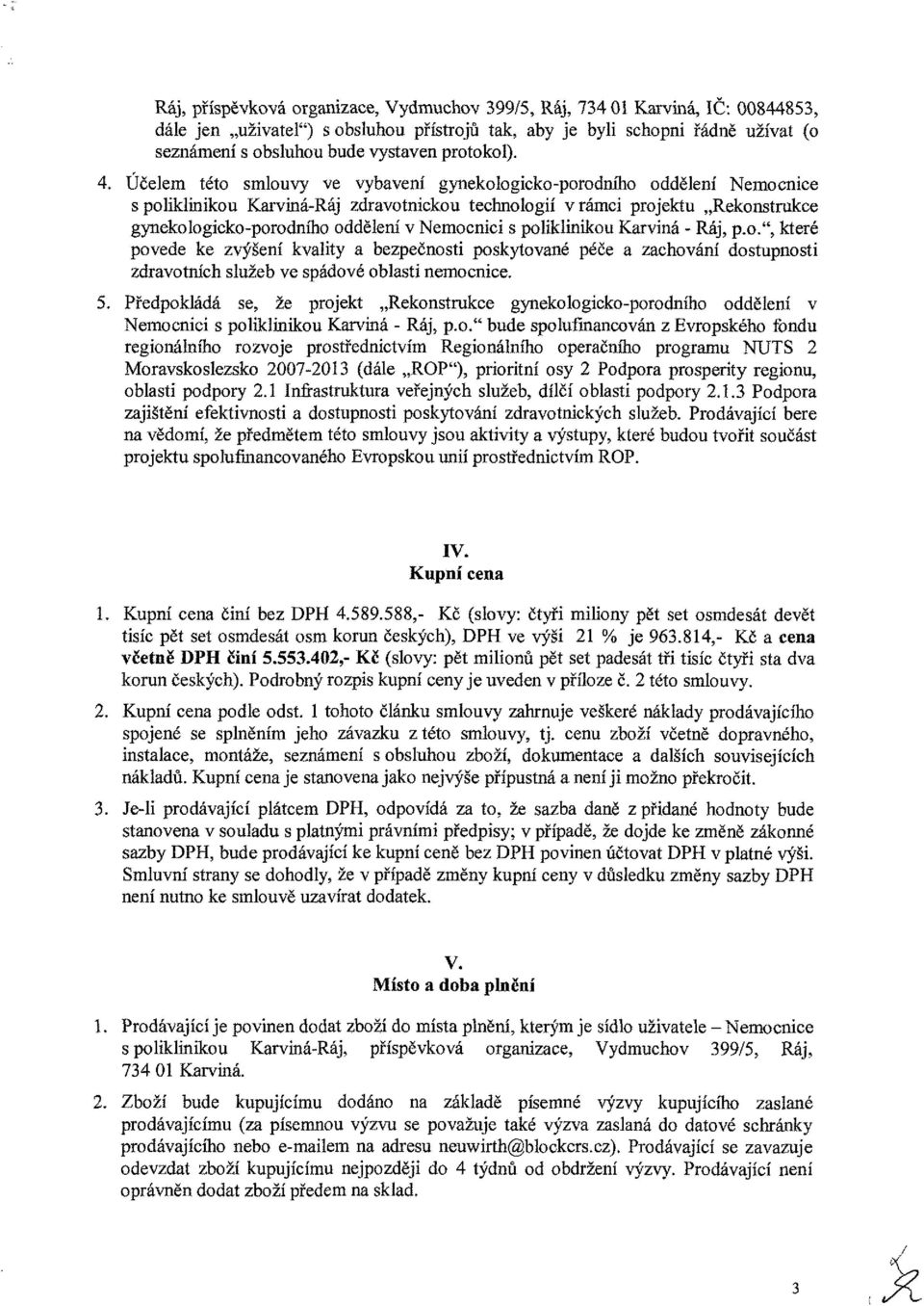 .", které pvede ke zvýšení kvality a bezpečnsti pskytvané péče a zahvání dstupnsti zdravíh služeb ve spádvé blastí nemnie. 5.