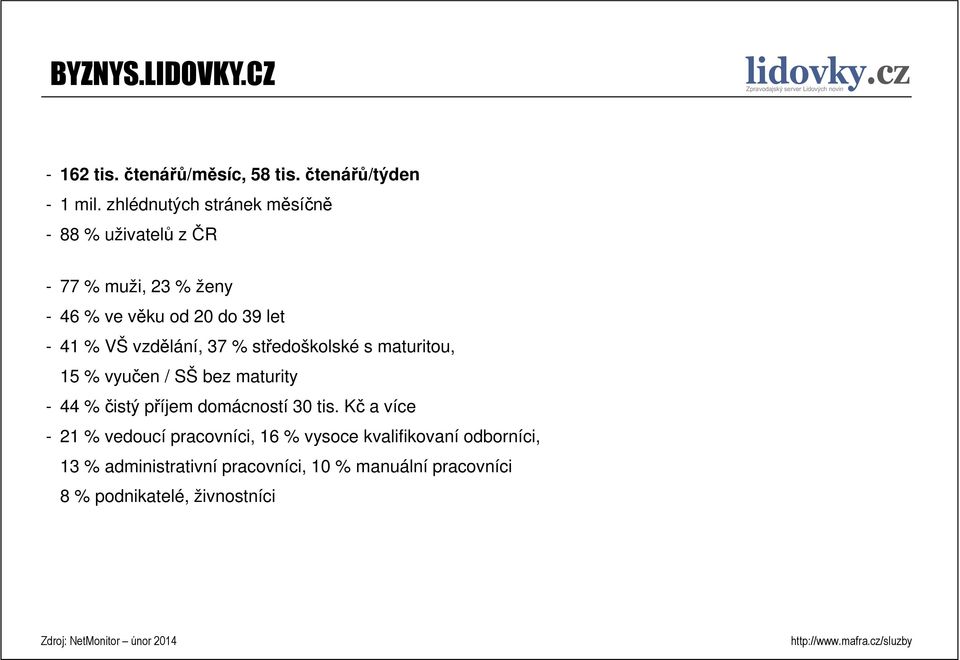 vzdělání, 37 % středoškolské s maturitou, 15 % vyučen / SŠ bez maturity - 44 % čistý příjem domácností 30 tis.