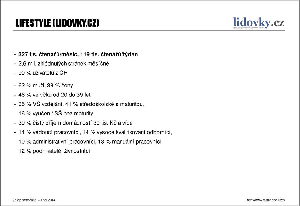 vzdělání, 41 % středoškolské s maturitou, 16 % vyučen / SŠ bez maturity - 39 % čistý příjem domácností 30 tis.