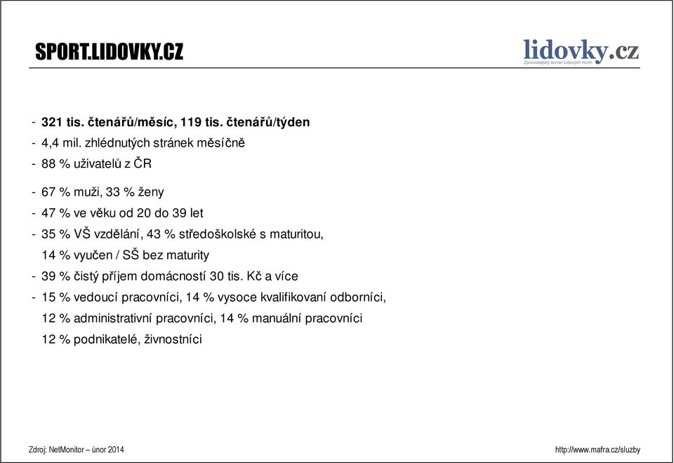 vzdělání, 43 % středoškolské s maturitou, 14 % vyučen / SŠ bez maturity - 39 % čistý příjem domácností 30 tis.