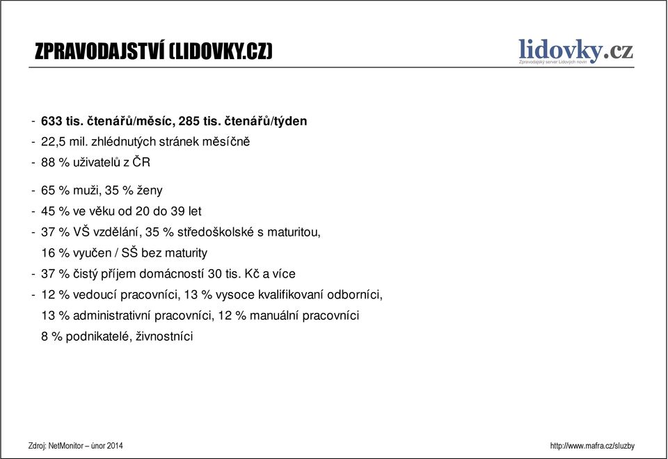 vzdělání, 35 % středoškolské s maturitou, 16 % vyučen / SŠ bez maturity - 37 % čistý příjem domácností 30 tis.