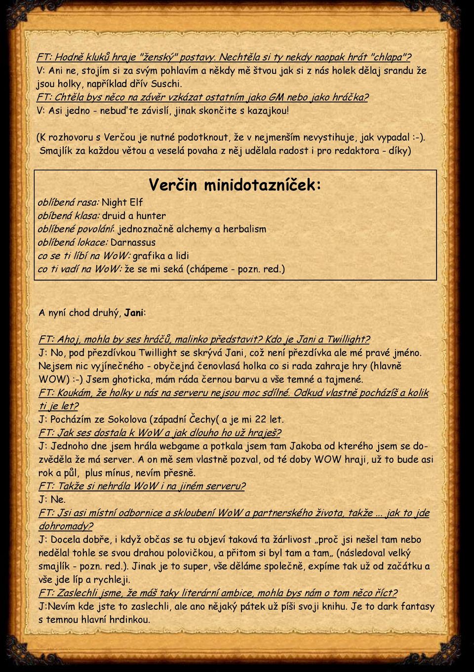 V: Asi jedno - nebuďte závislí, jinak skončite s kazajkou! (K rozhovoru s Verčou je nutné podotknout, že v nejmenším nevystihuje, jak vypadal :-).