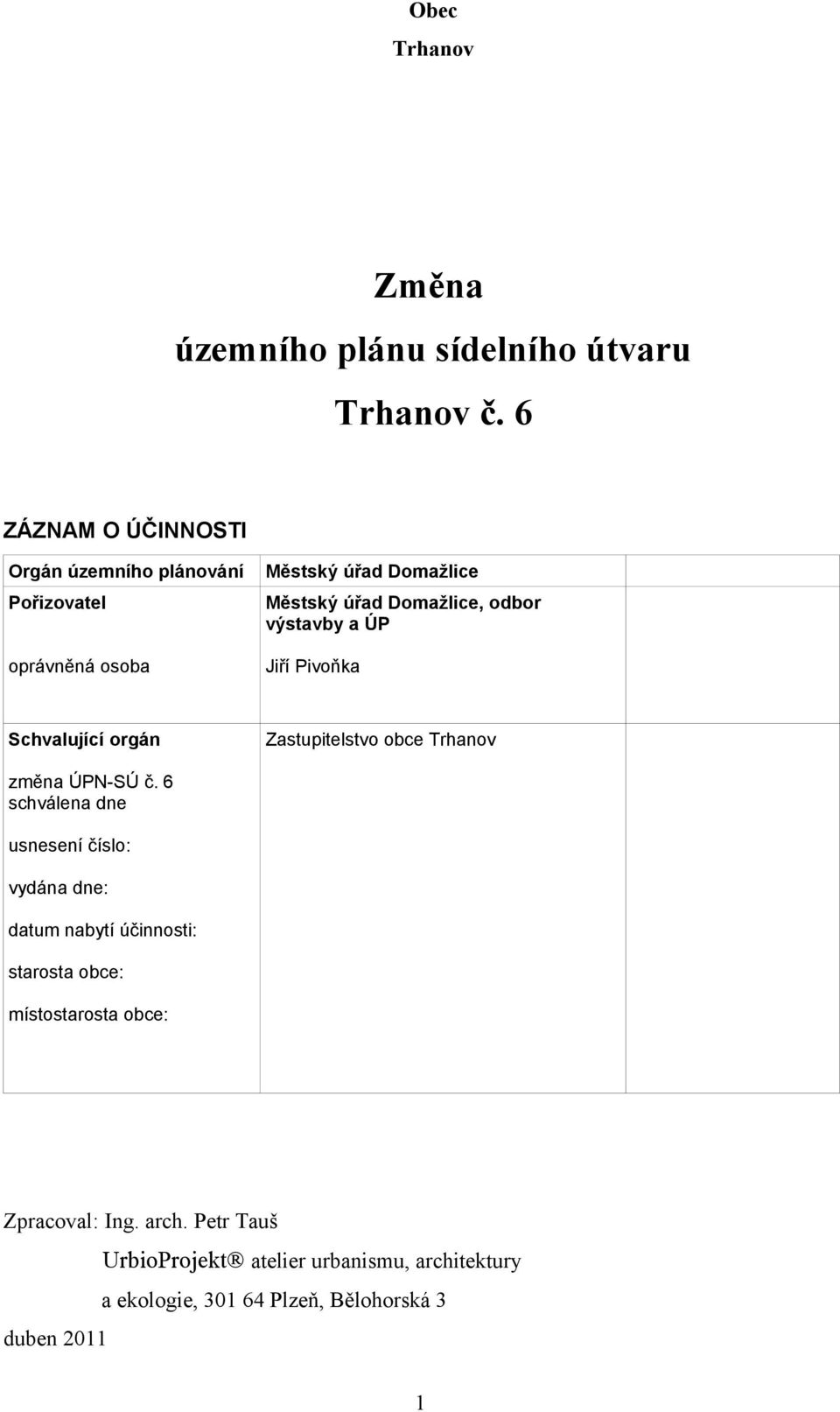 odbor výstavby a ÚP Jiří Pivoňka Schvalující orgán Zastupitelstvo obce Trhanov změna ÚPN-SÚ č.