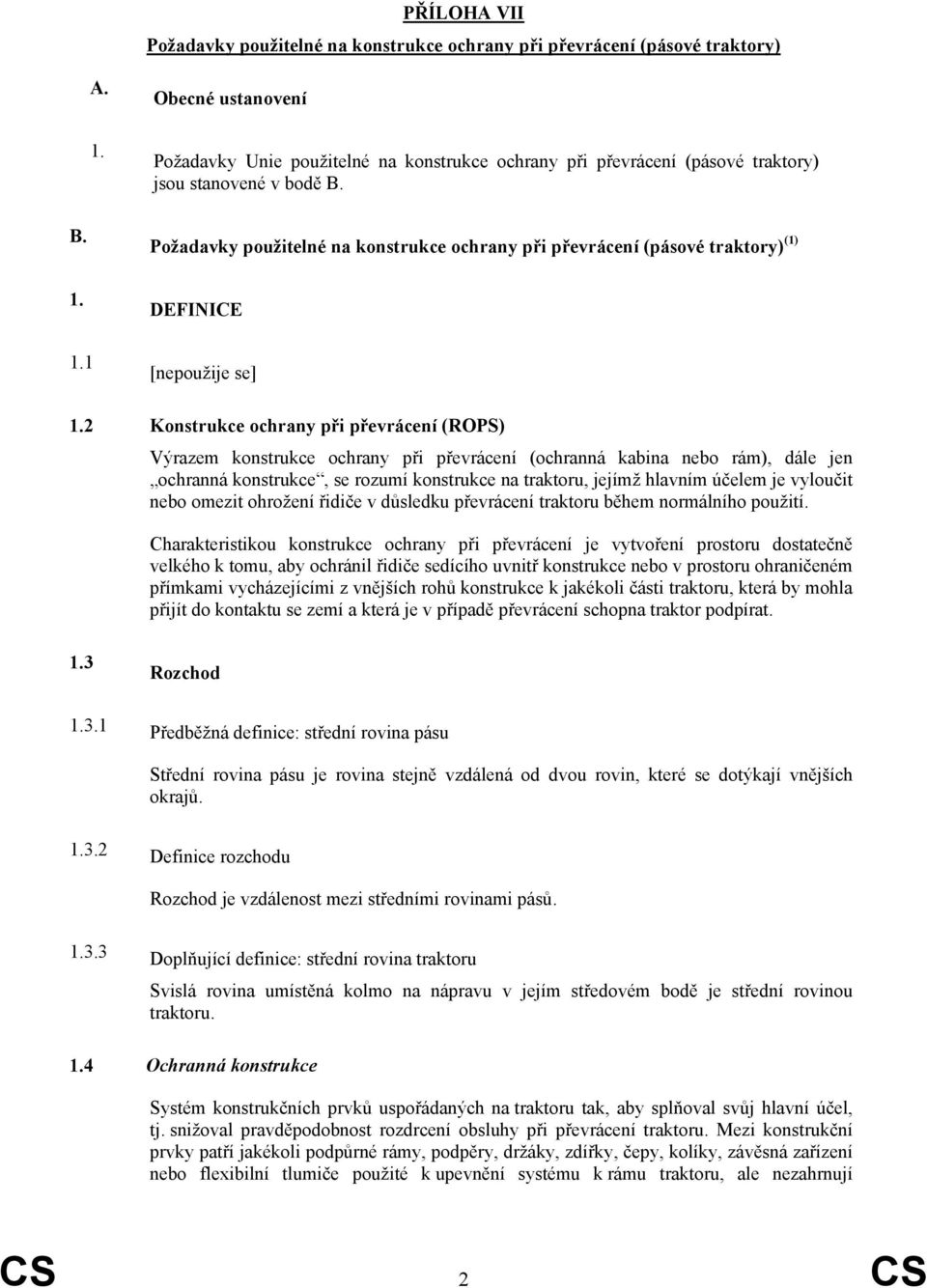 1.1 Požadavky použitelné na konstrukce ochrany při převrácení (pásové traktory) (1) DEFINICE [nepoužije se] 1.