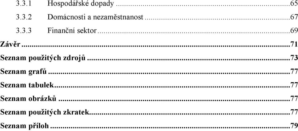 ..71 Seznam použitých zdrojů...73 Seznam grafů.