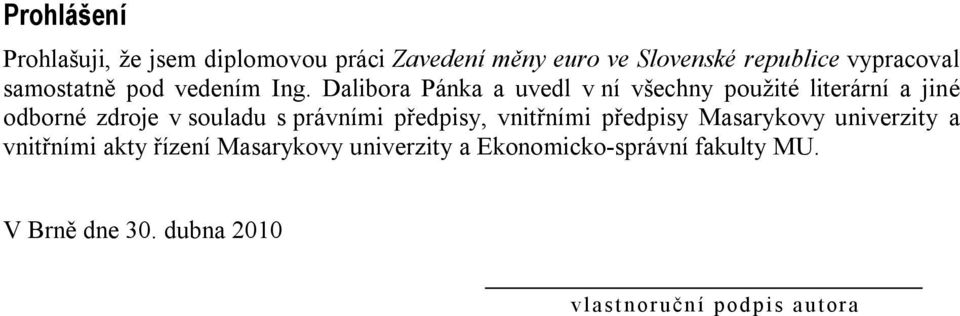 Dalibora Pánka a uvedl v ní všechny použité literární a jiné odborné zdroje v souladu s právními