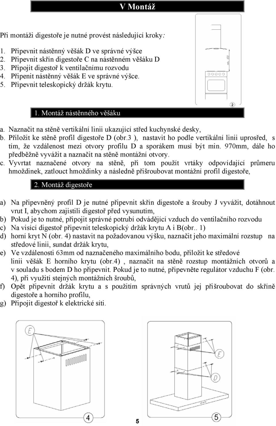 Naznačit na stěně vertikální linii ukazující střed kuchynské desky, b. Přiložit ke stěně profil digestoře D (obr.