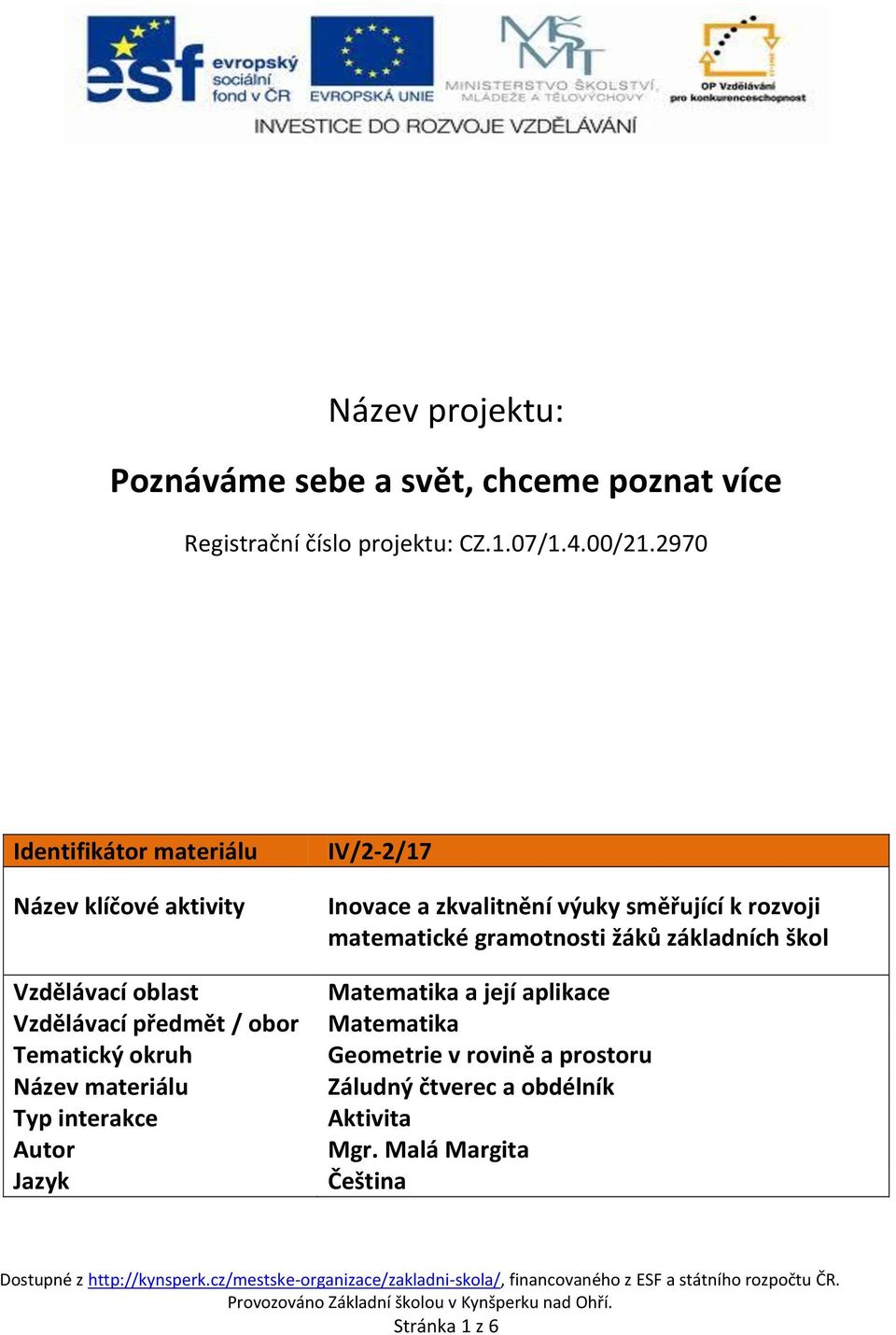 materiálu Typ interakce Autor Jazyk IV/2-2/17 Inovace a zkvalitnění výuky směřující k rozvoji matematické gramotnosti žáků