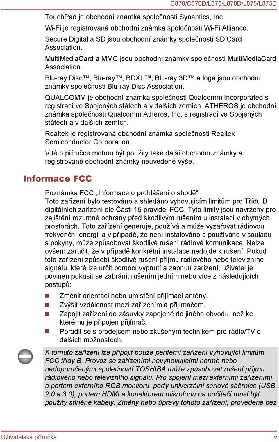 QUALCOMM je obchodní známka společnosti Qualcomm Incorporated s registrací ve Spojených státech a v dalších zemích. ATHEROS je obchodní známka společnosti Qualcomm Atheros, Inc.