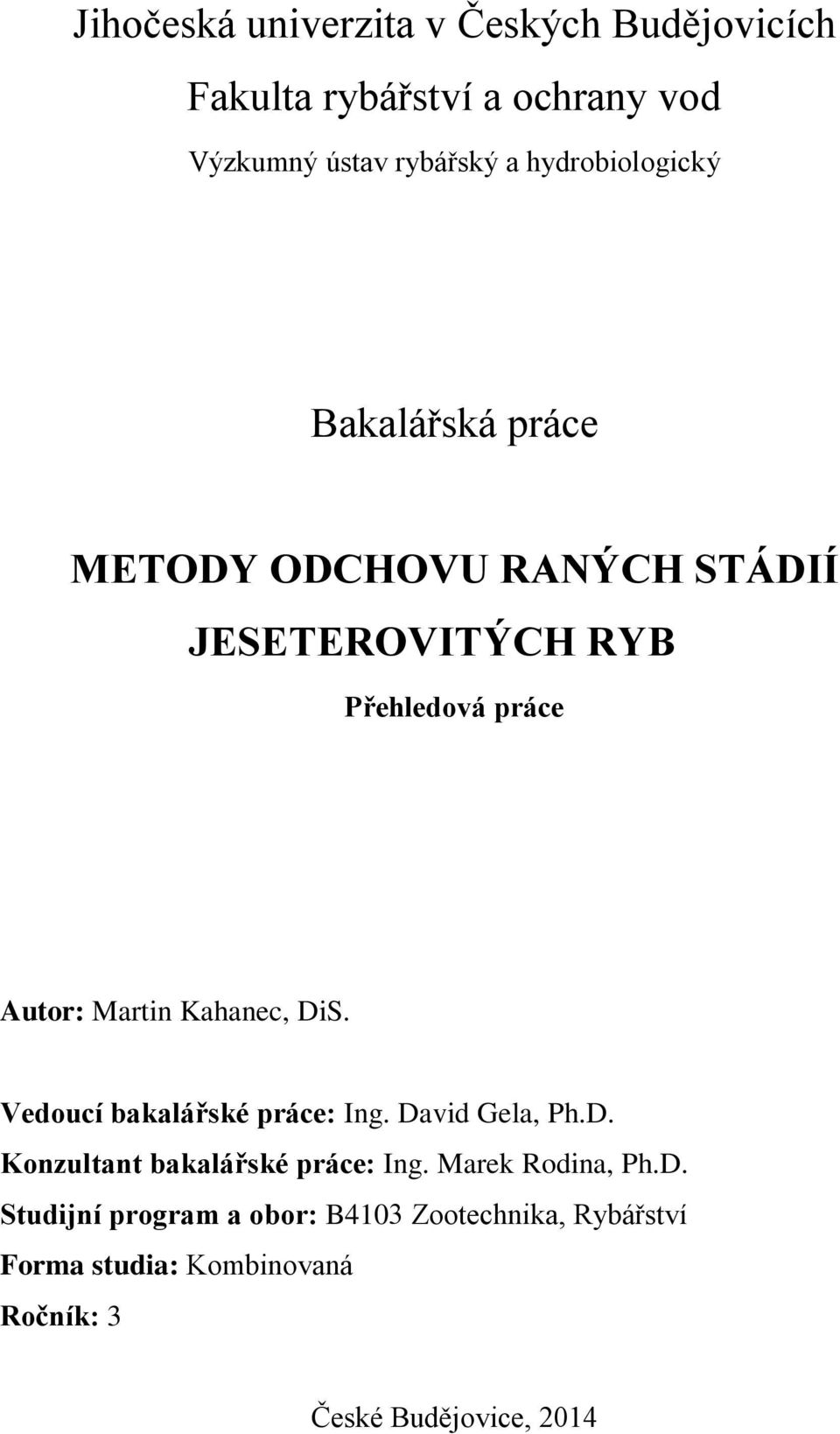 Martin Kahanec, DiS. Vedoucí bakalářské práce: Ing. David Gela, Ph.D. Konzultant bakalářské práce: Ing.