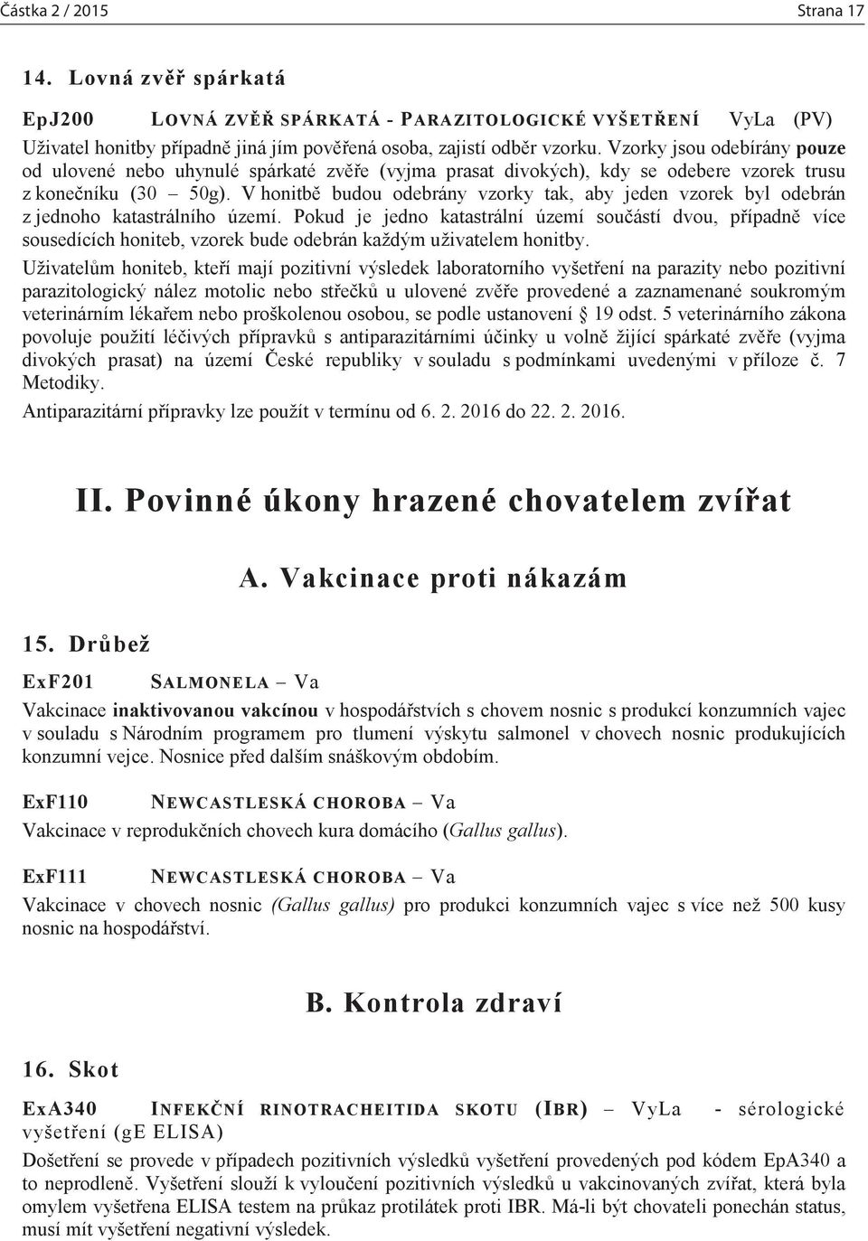 V honitbě budou odebrány vzorky tak, aby jeden vzorek byl odebrán z jednoho katastrálního území.