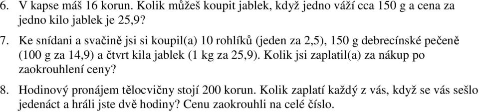 kila jablek (1 kg za 25,9). Kolik jsi zaplatil(a) za nákup po zaokrouhlení ceny? 8.