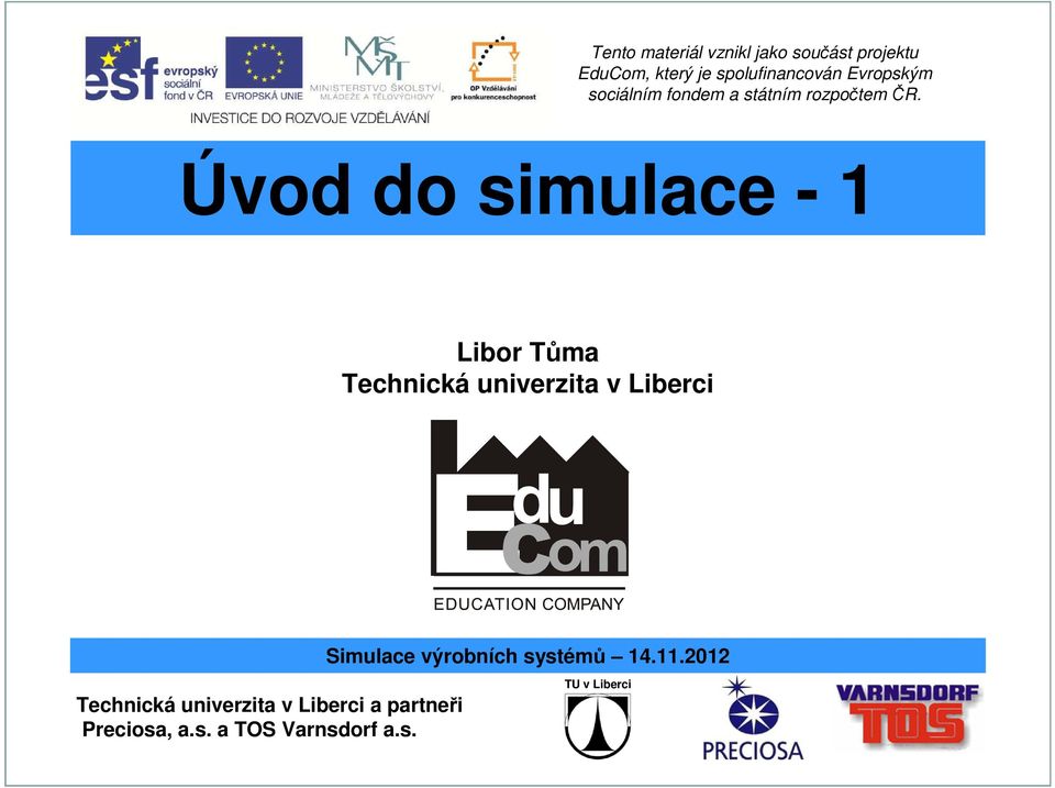 Úvod do simulace - 1 Technická univerzita v Liberci Simulace výrobních