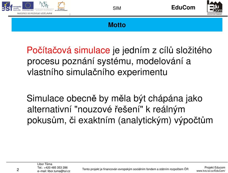 experimentu Simulace obecně by měla být chápána jako