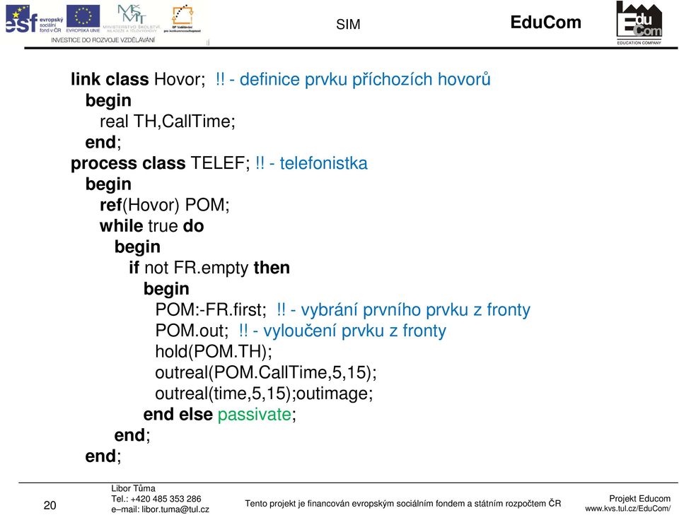 ! - telefonistka begin ref(hovor) POM; while true do begin if not FR.