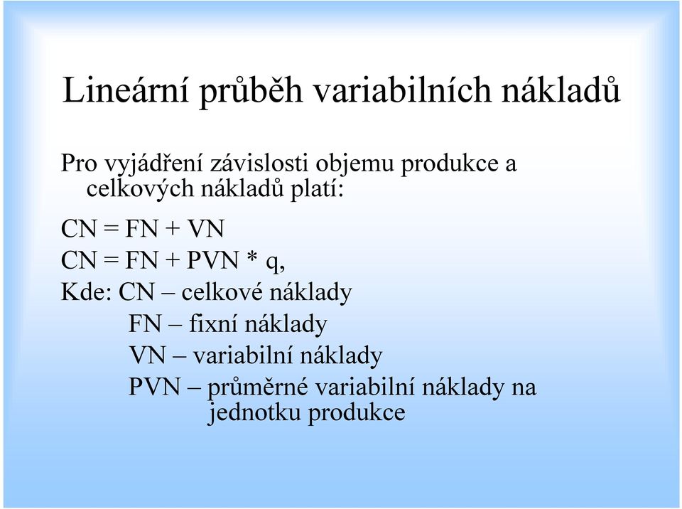 FN + PVN * q, Kde: CN celkové náklady FN fixní náklady VN
