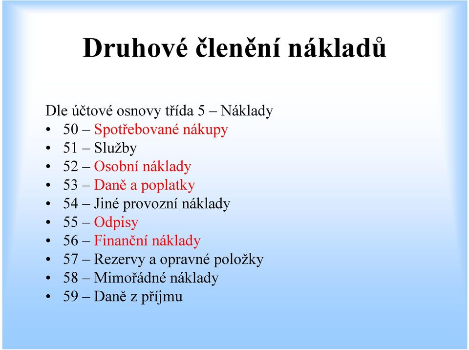 poplatky 54 Jiné provozní náklady 55 Odpisy 56 Finanční