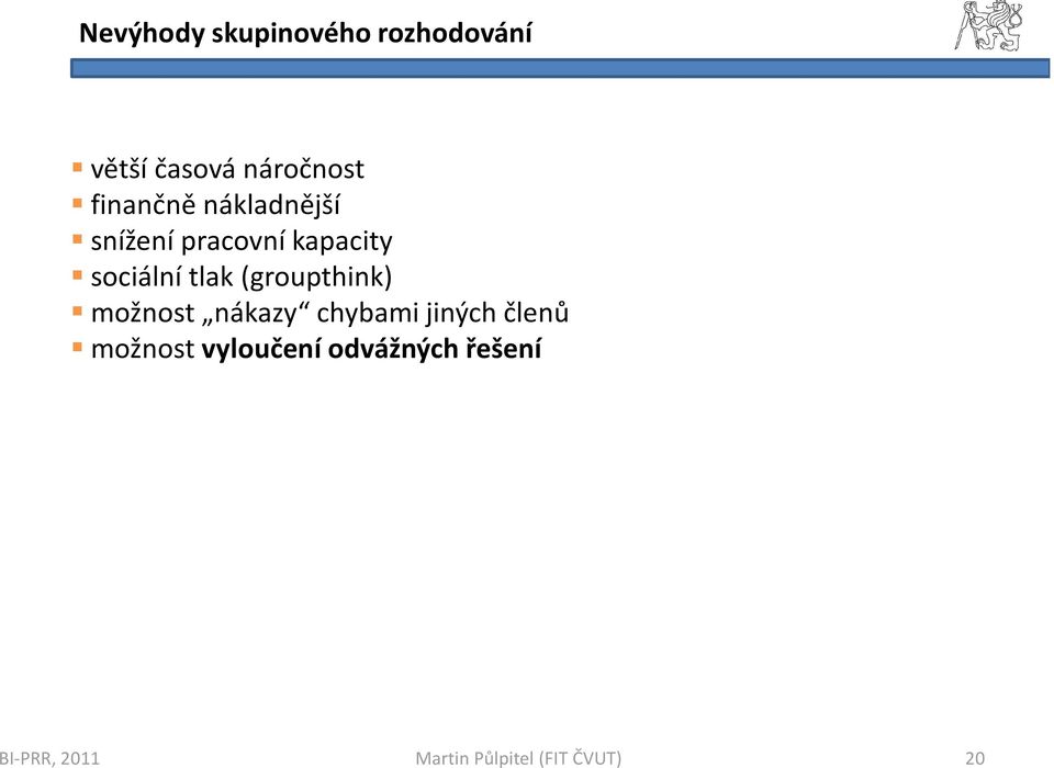 kapacity sociální tlak (groupthink) možnost nákazy