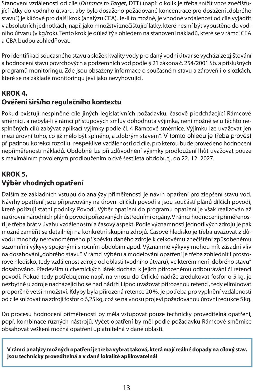 Je-li to možné, je vhodné vzdálenost od cíle vyjádřit v absolutních jednotkách, např. jako množství znečišťující látky, které nesmí být vypuštěno do vodního útvaru (v kg/rok).