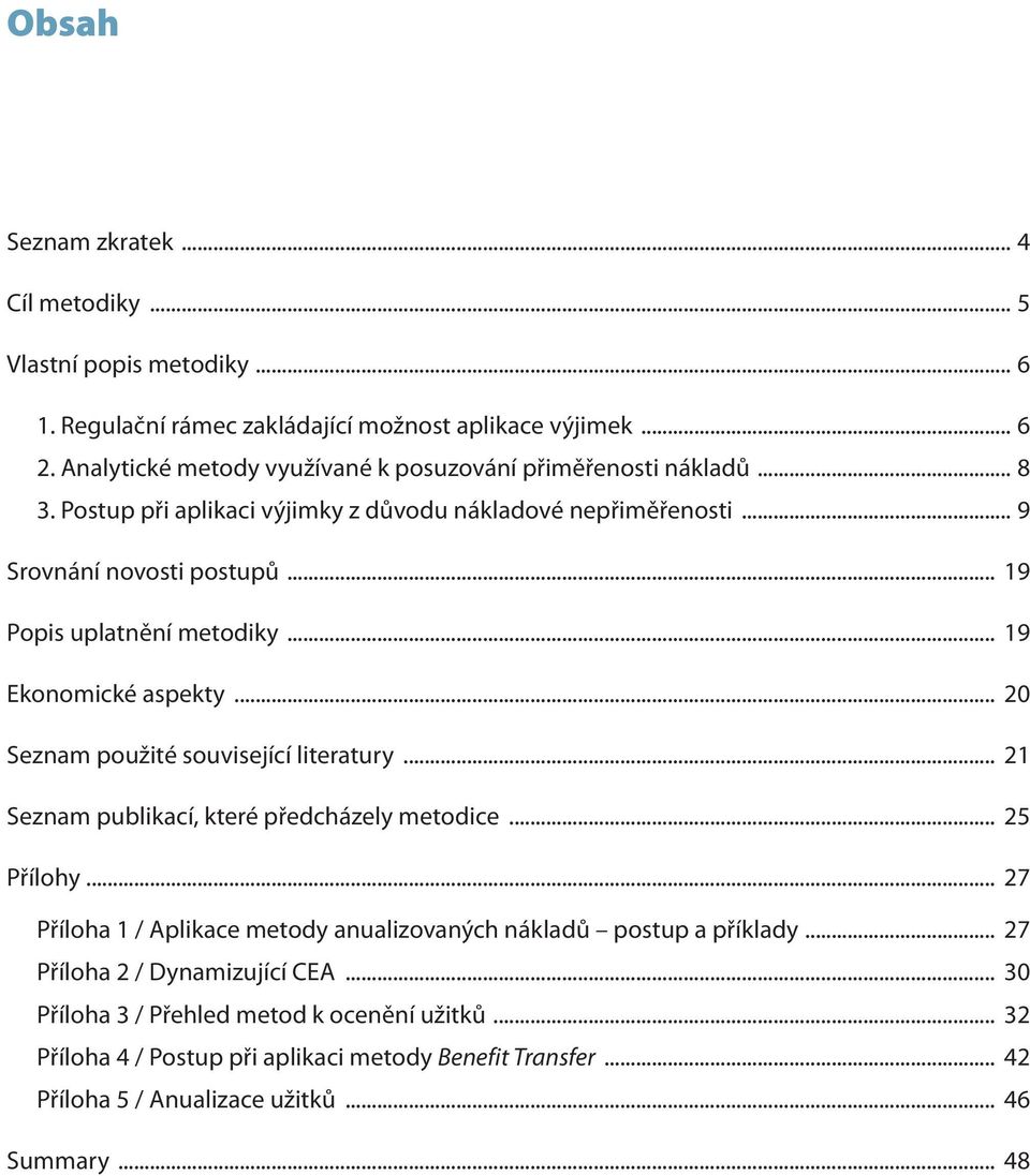 .. 19 Popis uplatnění metodiky... 19 Ekonomické aspekty... 20 Seznam použité související literatury... 21 Seznam publikací, které předcházely metodice... 25 Přílohy.