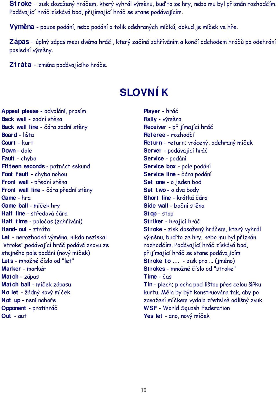 Ztráta - změna podávajícího hráče.