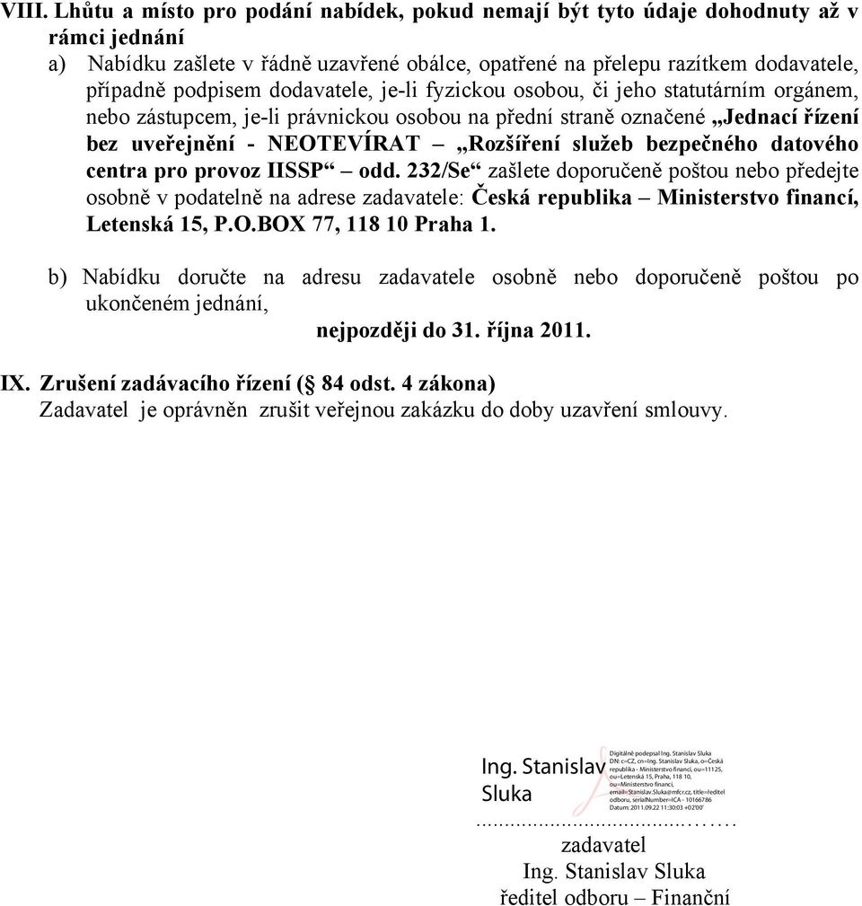 bezpečného datového centra pro provoz IISSP odd. 232/Se zašlete doporučeně poštou nebo předejte osobně v podatelně na adrese zadavatele: Česká republika Ministerstvo financí, Letenská 15, P.O.