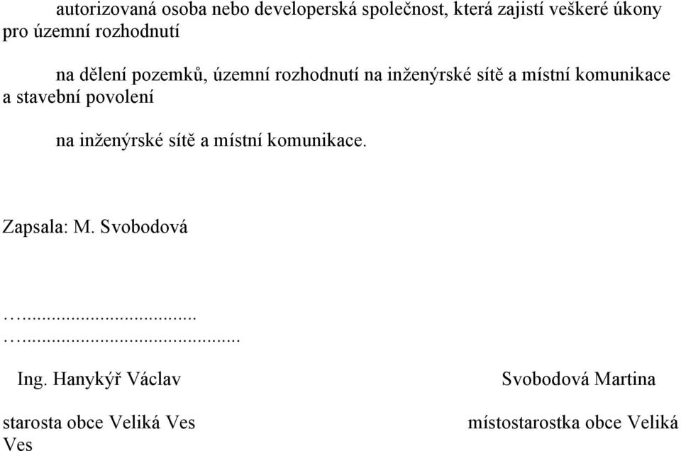 stavební povolení na inženýrské sítě a místní komunikace. Zapsala: M. Svobodová...... Ing.