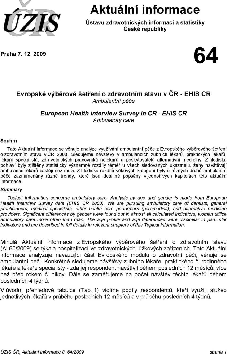 využívání ambulantní péče z Evropského výběrového šetření o zdravotním stavu v ČR 2008.
