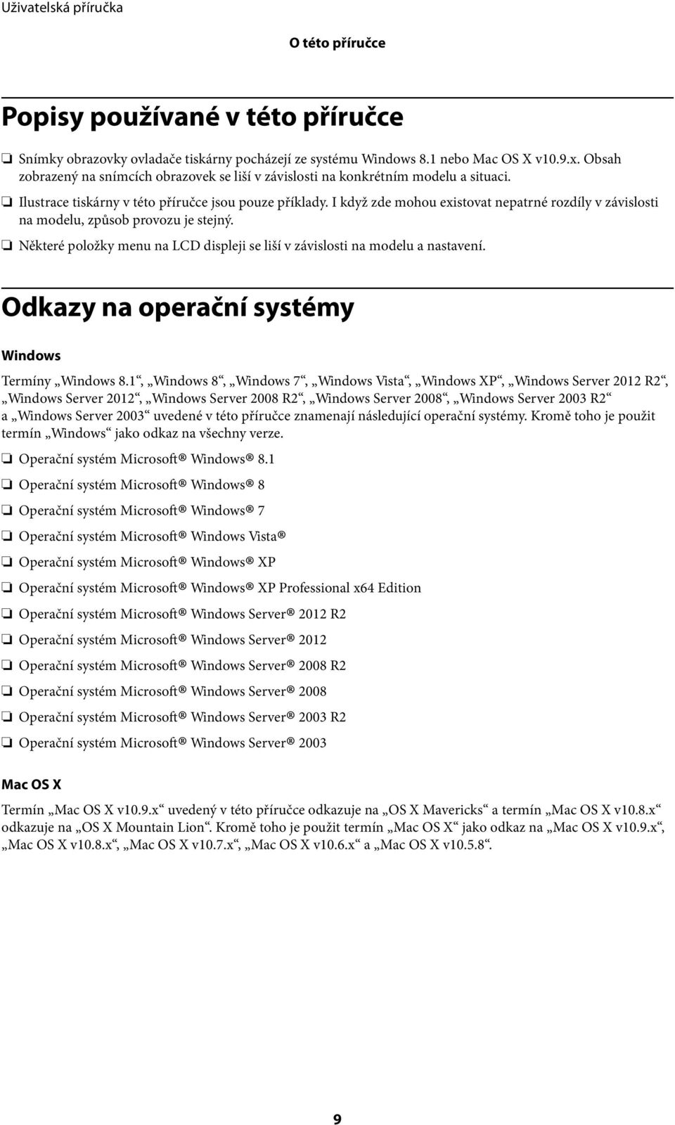 I když zde mohou existovat nepatrné rozdíly v závislosti na modelu, způsob provozu je stejný. Některé položky menu na LCD displeji se liší v závislosti na modelu a nastavení.