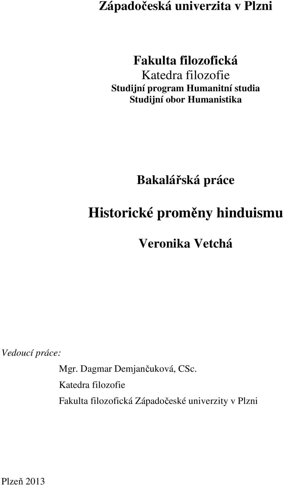 proměny hinduismu Veronika Vetchá Vedoucí práce: Mgr. Dagmar Demjančuková, CSc.