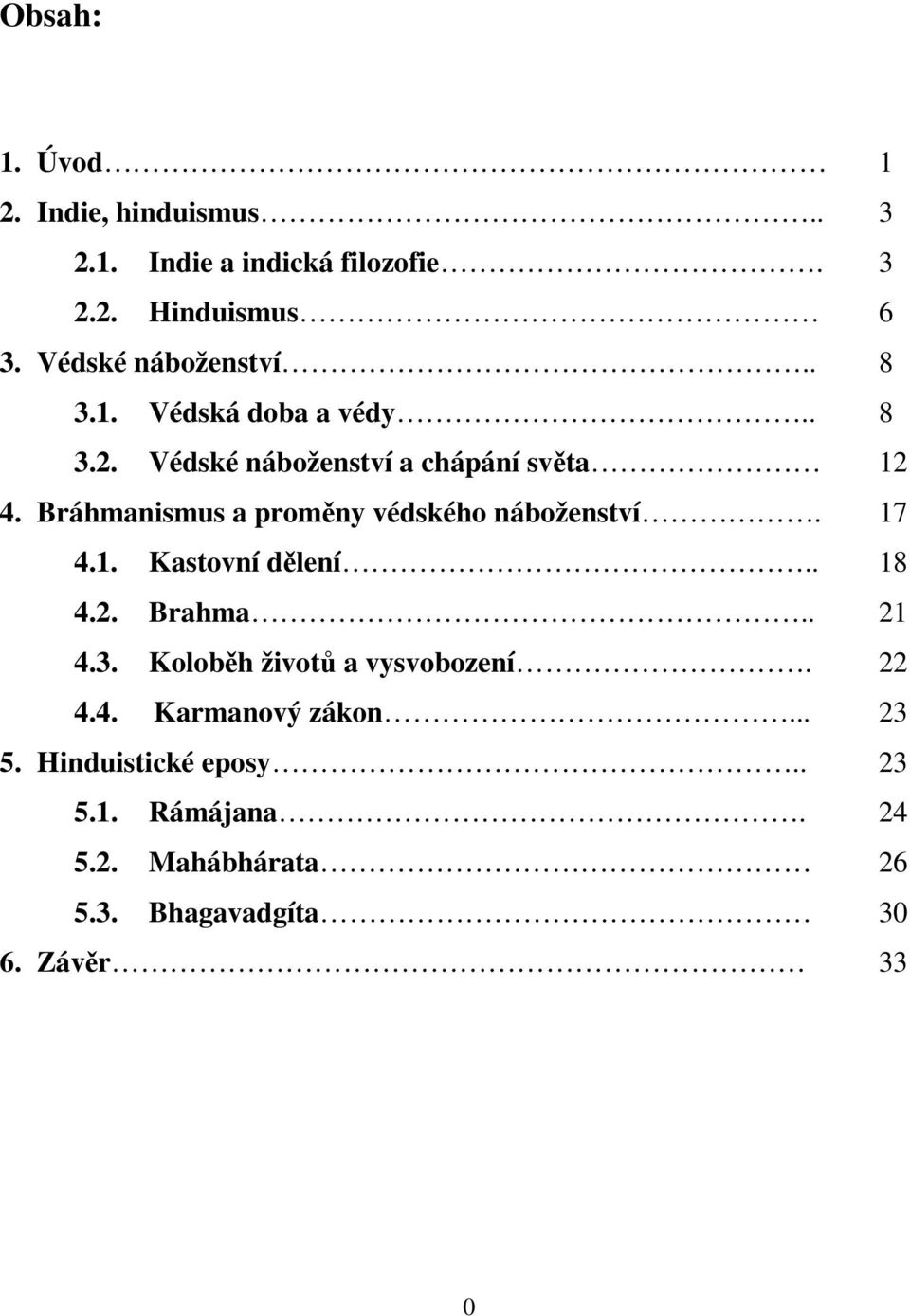 Bráhmanismus a proměny védského náboženství. 17 4.1. Kastovní dělení.. 18 4.2. Brahma.. 21 4.3.