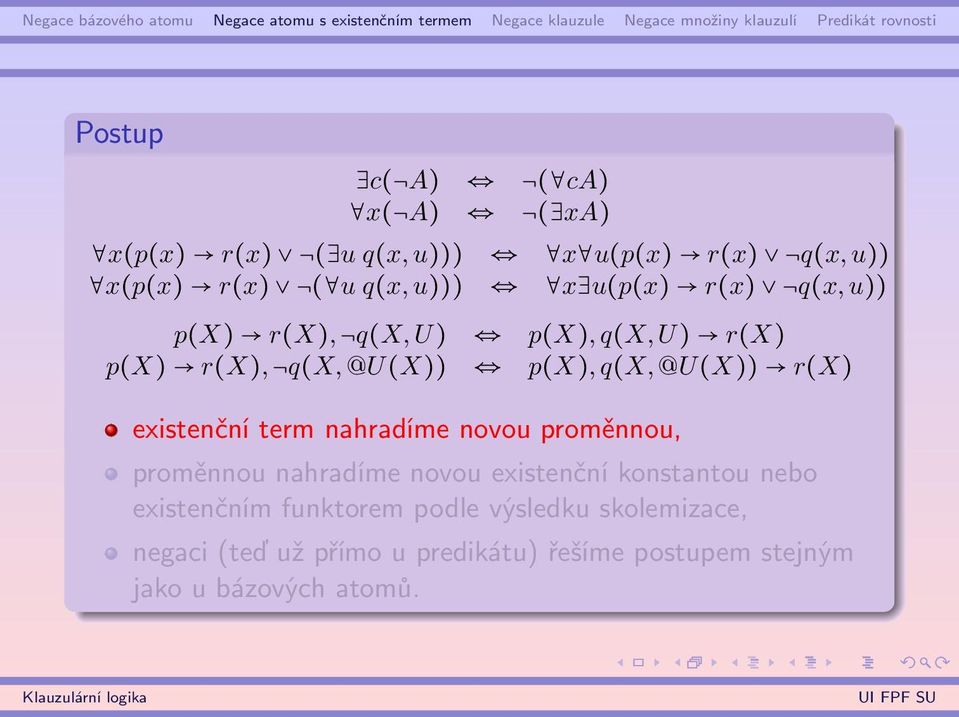 existenční term nahradíme novou proměnnou, proměnnou nahradíme novou existenční konstantou nebo existenčním