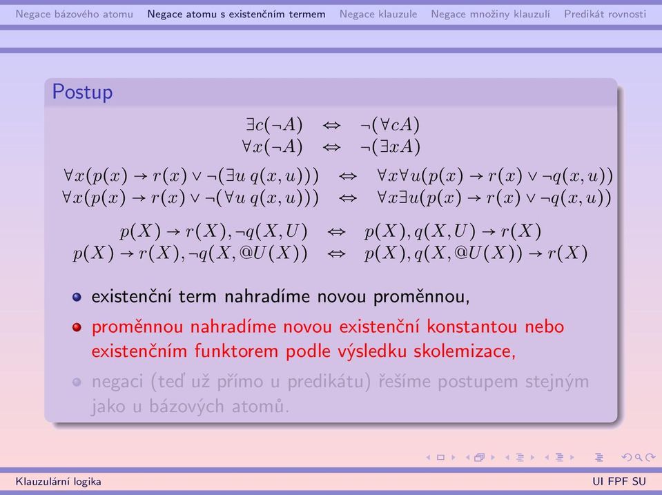 existenční term nahradíme novou proměnnou, proměnnou nahradíme novou existenční konstantou nebo existenčním