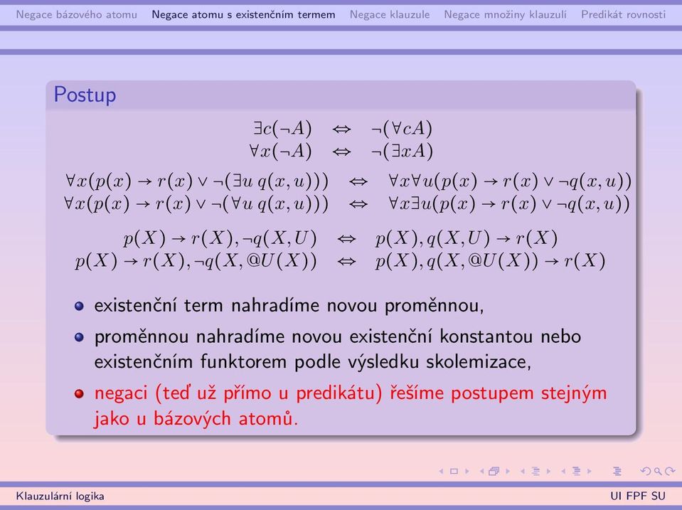 existenční term nahradíme novou proměnnou, proměnnou nahradíme novou existenční konstantou nebo existenčním