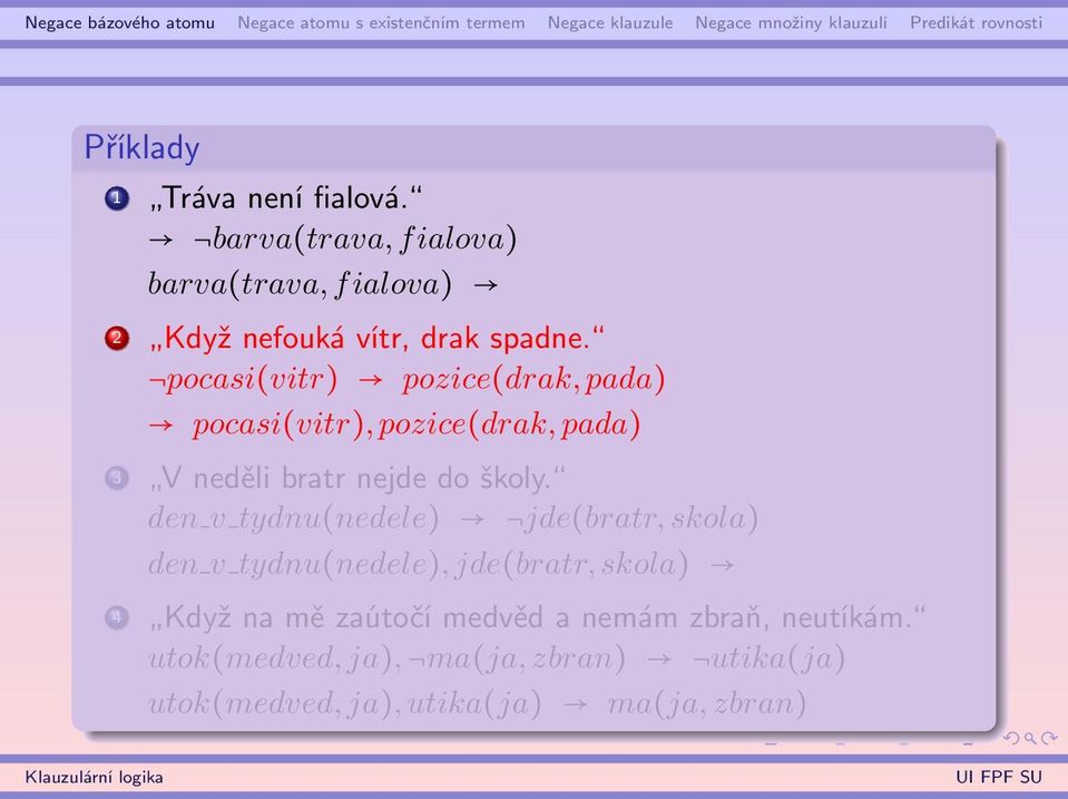 pocasi(vitr) pozice(drak, pada) pocasi(vitr), pozice(drak, pada) 3 V neděli bratr nejde do školy.