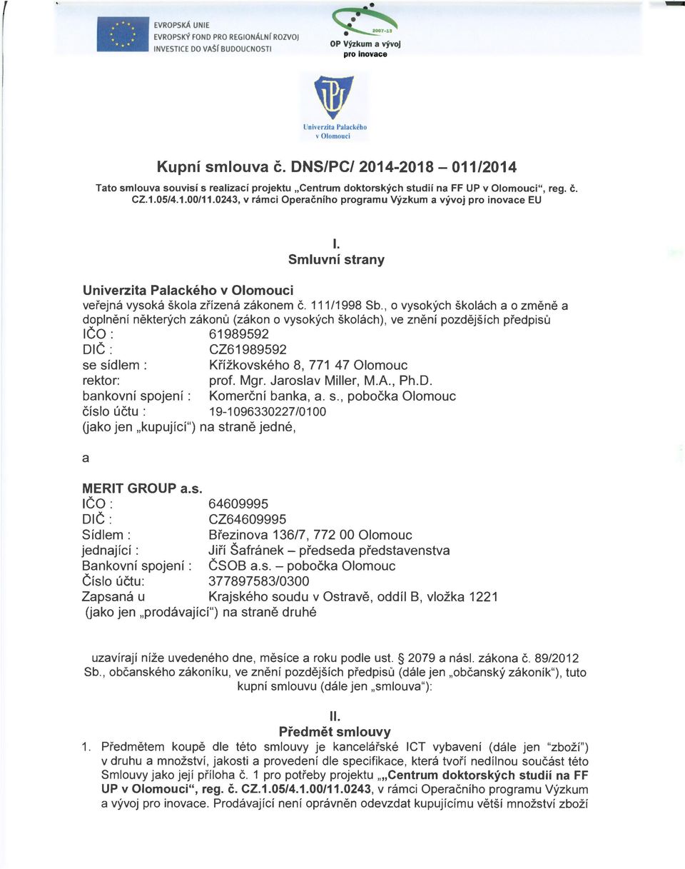 0243, v rámci Operačního programu Výzkum a vývoj pro inovace EU I. Smluvní strany Univerzita Palackého v Olomouci veřejná vysoká škola zřízená zákonem č. 111/1998 Sb.