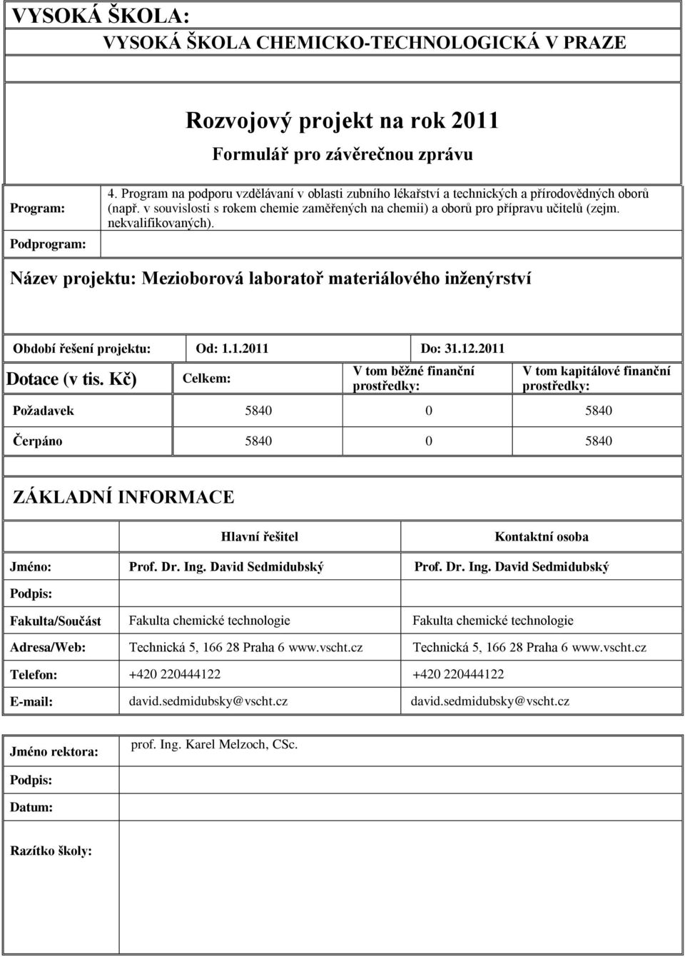 nekvalifikovaných). Název projektu: Mezioborová laboratoř materiálového inženýrství Období řešení projektu: Od: 1.1.2011 Do: 31.12.2011 Dotace (v tis.