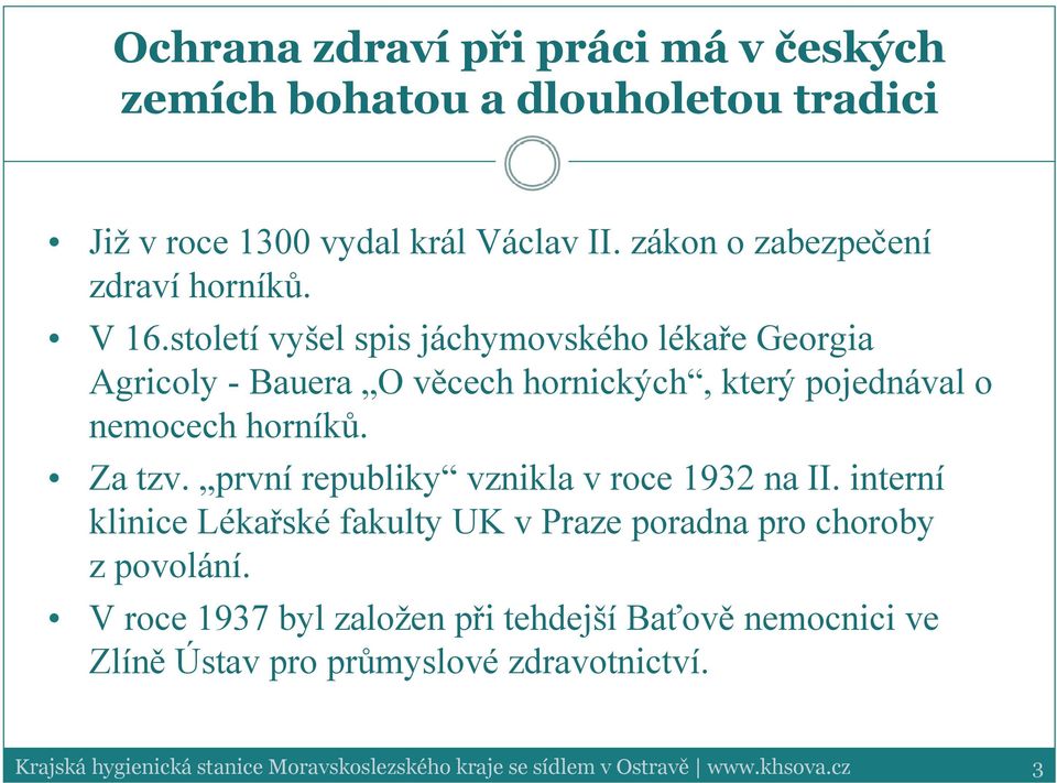 první republiky vznikla v roce 1932 na II. interní klinice Lékařské fakulty UK v Praze poradna pro choroby z povolání.