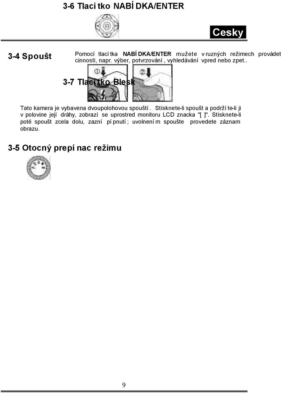 3-5 Otocný prepínac režimu Pomocí tohoto otocného prepínace mužete vybírat provozní režimy prístroje: 1. Režim PC 2. Režim Záznam 3. Režim Prehrávání 4. Režim Video 5.