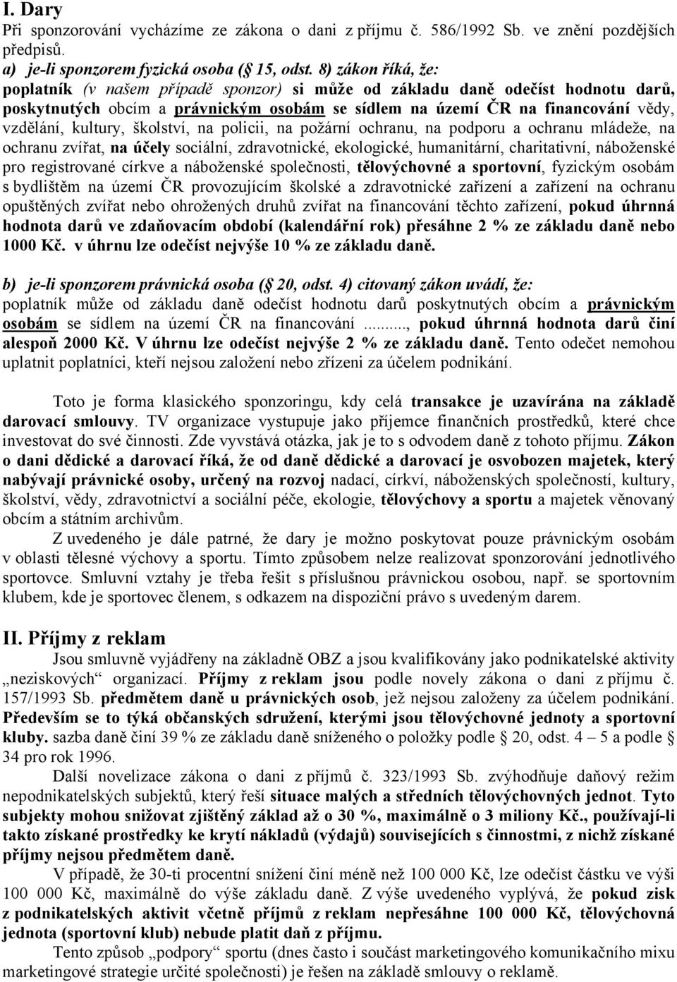 kultury, školství, na policii, na požární ochranu, na podporu a ochranu mládeže, na ochranu zvířat, na účely sociální, zdravotnické, ekologické, humanitární, charitativní, náboženské pro registrované