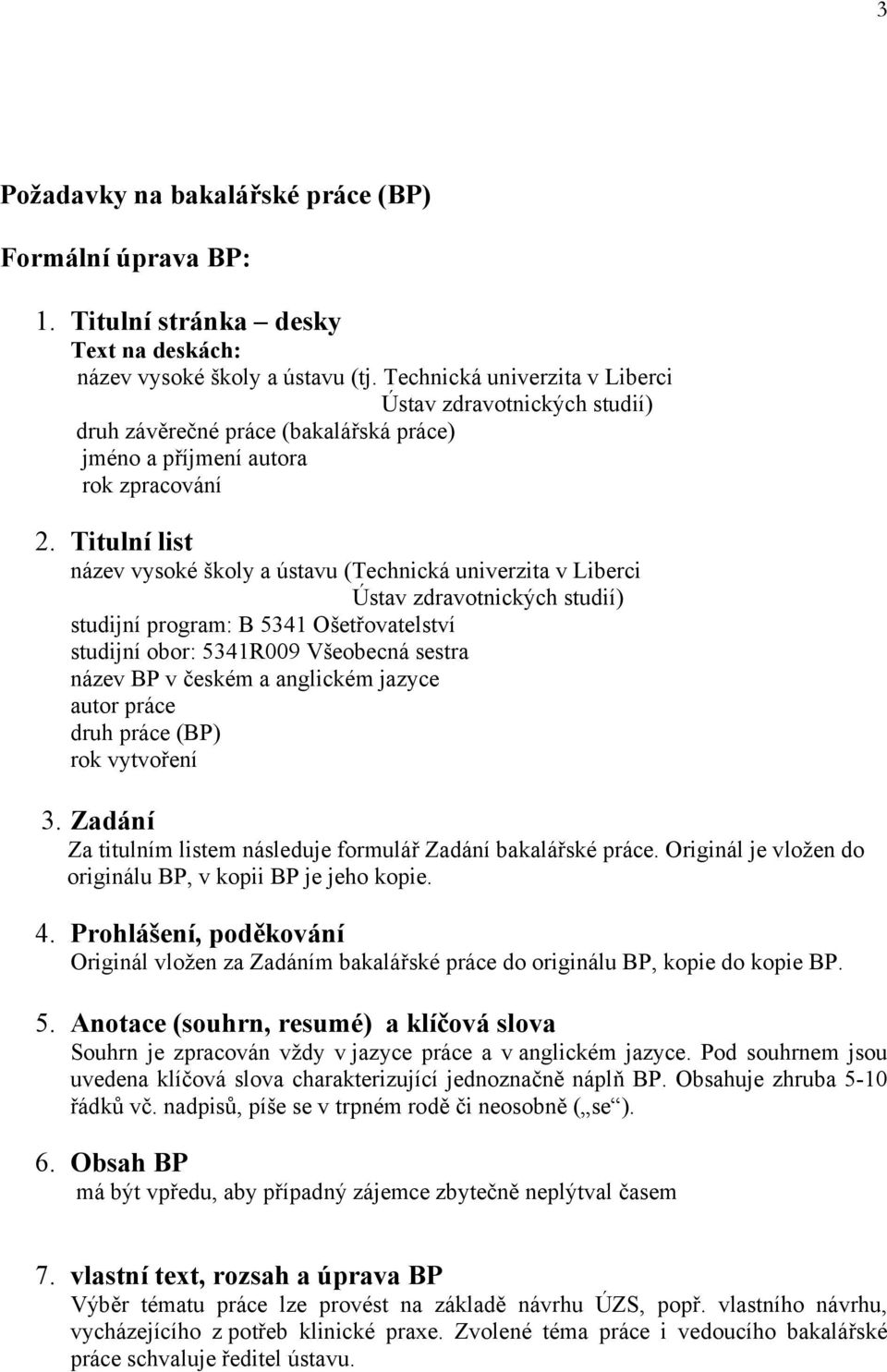 Titulní list název vysoké školy a ústavu (Technická univerzita v Liberci Ústav zdravotnických studií) studijní program: B 5341 Ošetřovatelství studijní obor: 5341R009 Všeobecná sestra název BP v