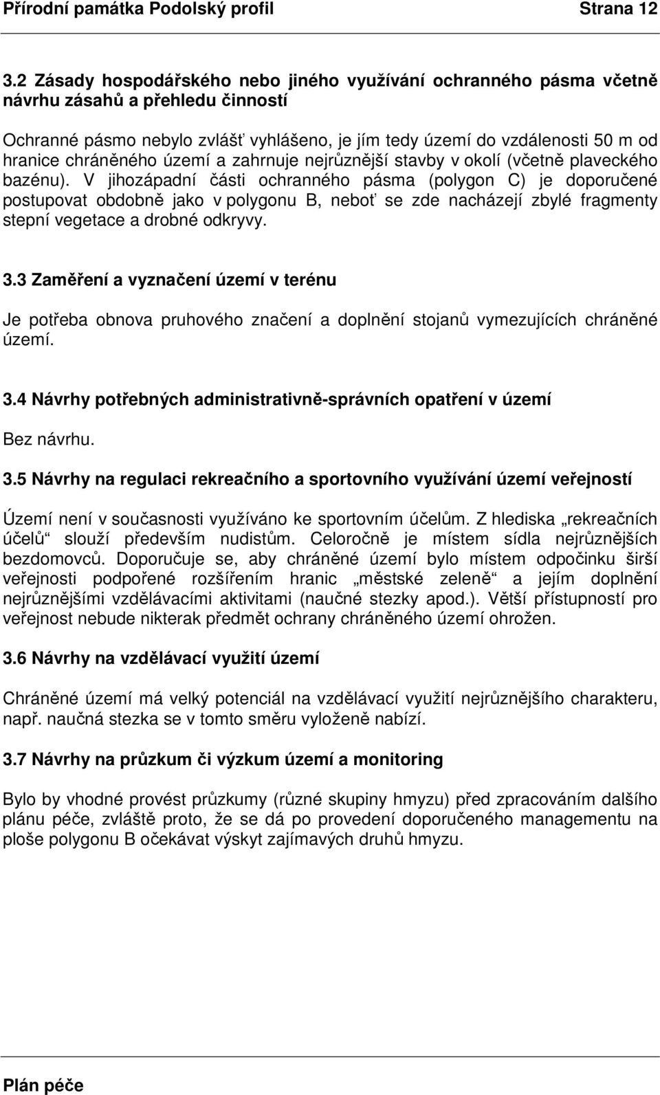 chráněného území a zahrnuje nejrůznější stavby v okolí (včetně plaveckého bazénu).