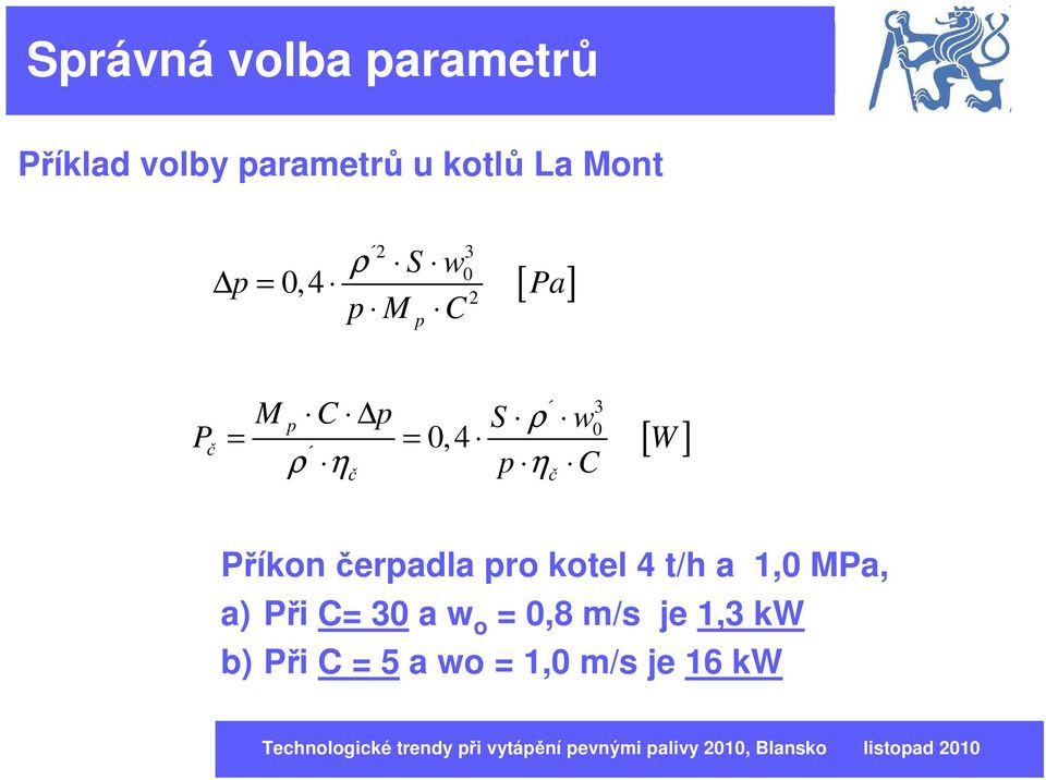 η C č 3 0 č [ W ] Příkon čerpadla pro kotel 4 t/h a 1,0 MPa, a)