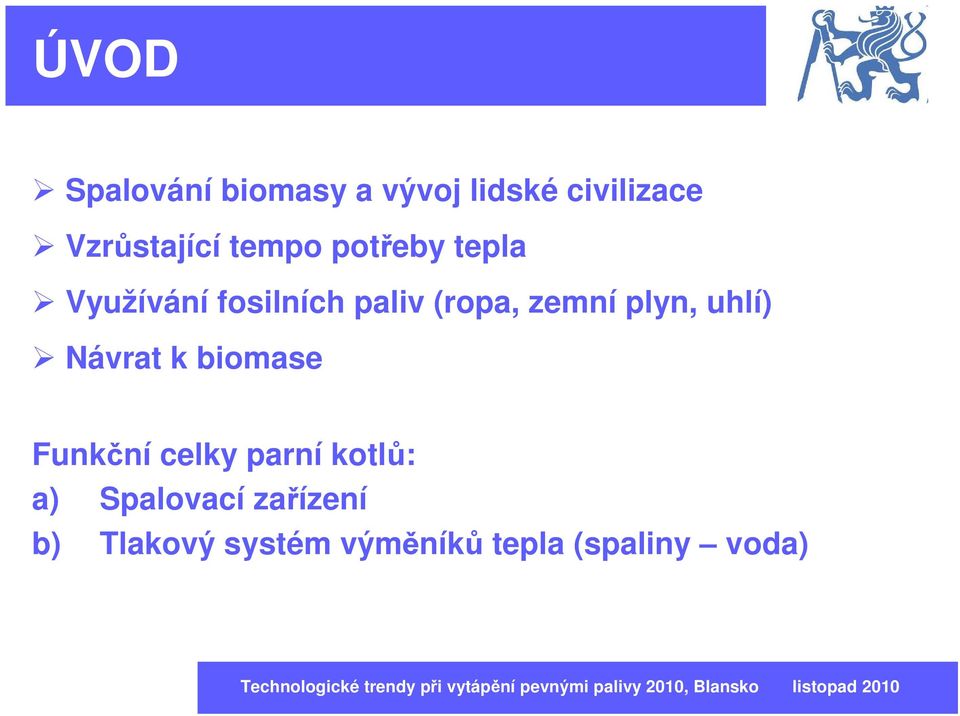 plyn, uhlí) Návrat k biomase Funkční celky parní kotlů: a)