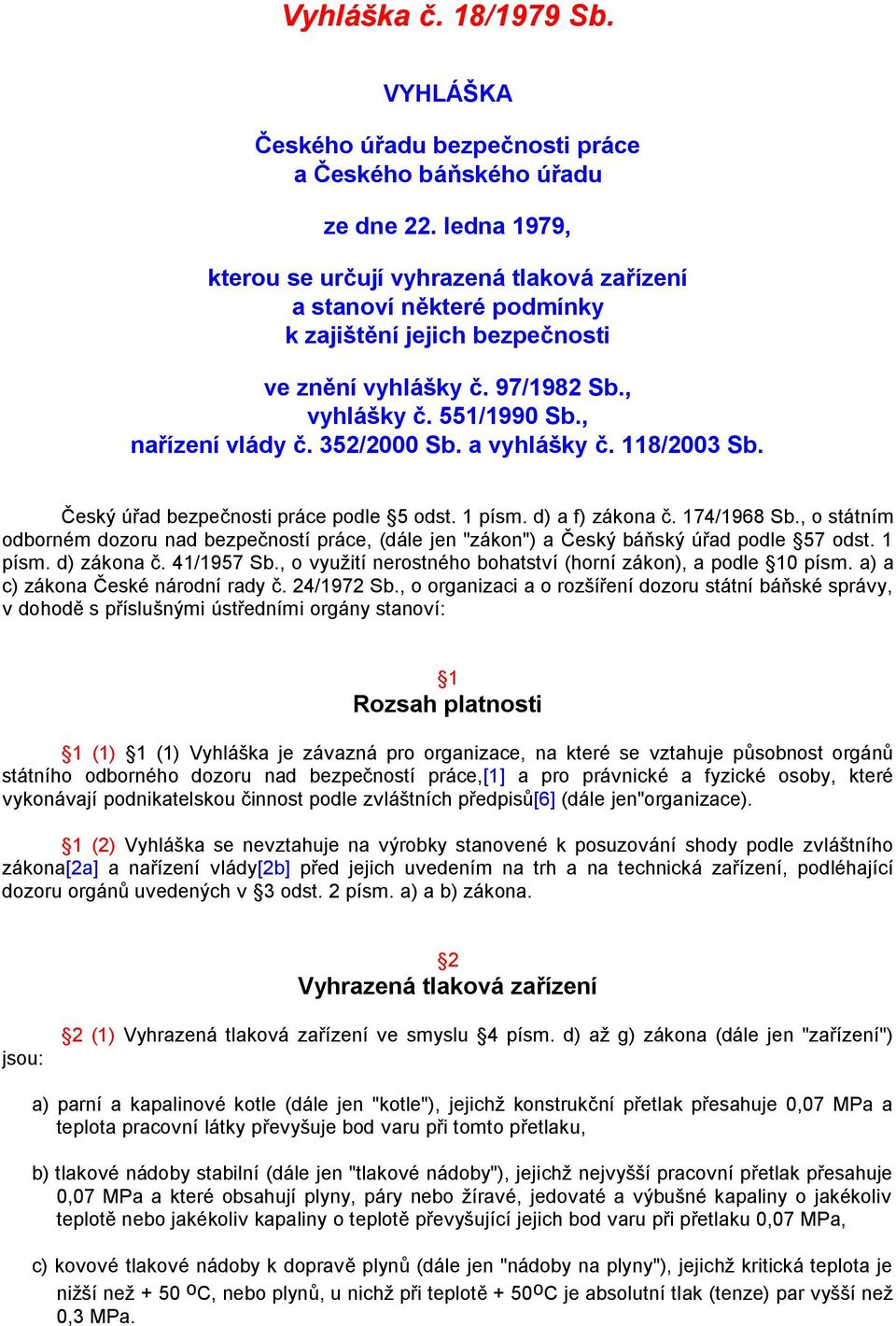 352/2000 Sb. a vyhlášky č. 118/2003 Sb. Český úřad bezpečnosti práce podle 5 odst. 1 písm. d) a f) zákona č. 174/1968 Sb.